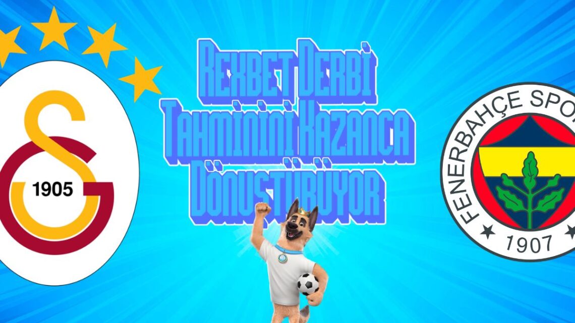 Rexbet Derbi Tahminini Kazanca Dönüştürüyor